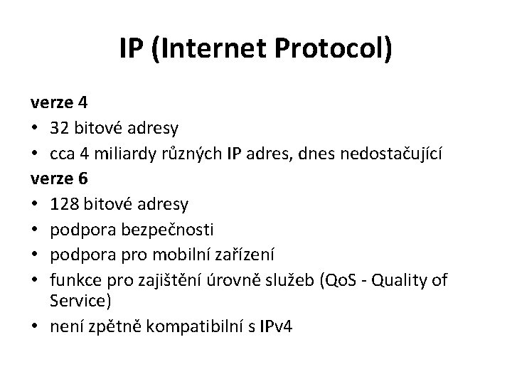 IP (Internet Protocol) verze 4 • 32 bitové adresy • cca 4 miliardy různých