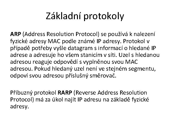 Základní protokoly ARP (Address Resolution Protocol) se používá k nalezení fyzické adresy MAC podle