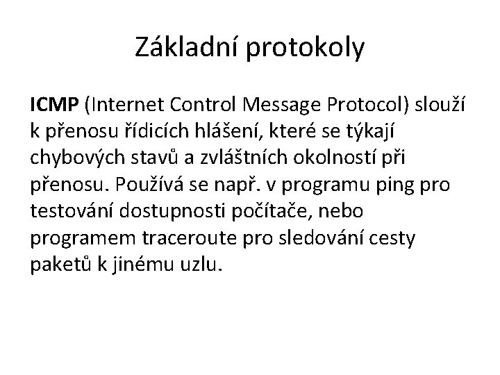 Základní protokoly ICMP (Internet Control Message Protocol) slouží k přenosu řídicích hlášení, které se