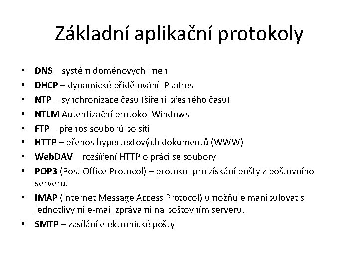 Základní aplikační protokoly DNS – systém doménových jmen DHCP – dynamické přidělování IP adres