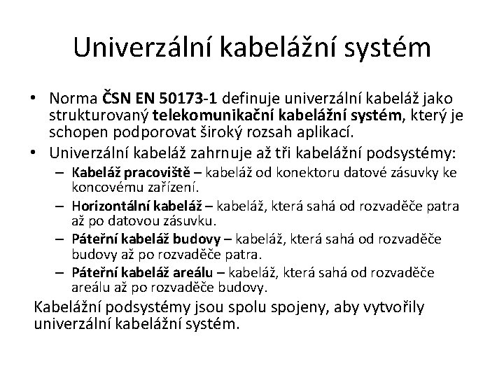 Univerzální kabelážní systém • Norma ČSN EN 50173 -1 definuje univerzální kabeláž jako strukturovaný