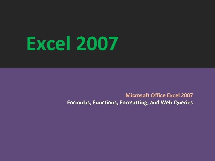 Excel 2007 Microsoft Office Excel 2007 Formulas, Functions, Formatting, and Web Queries 