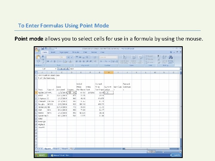 To Enter Formulas Using Point Mode Point mode allows you to select cells for