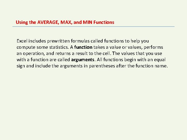 Using the AVERAGE, MAX, and MIN Functions Excel includes prewritten formulas called functions to Using the AVERAGE, MAX, and MIN Functions Excel includes prewritten formulas called functions to