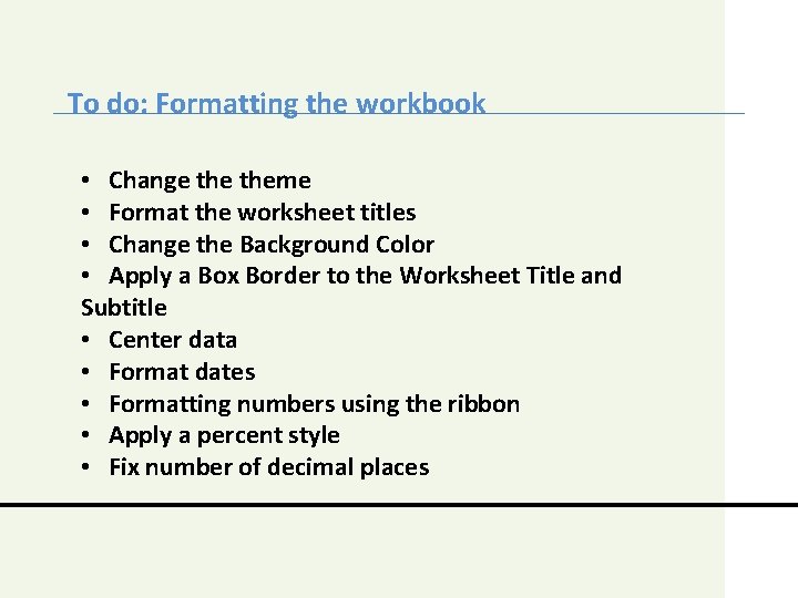To do: Formatting the workbook • Change theme • Format the worksheet titles •