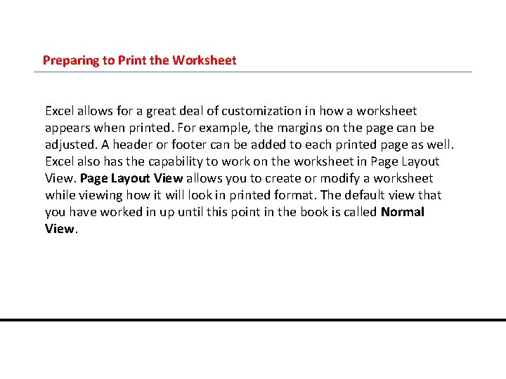 Preparing to Print the Worksheet Excel allows for a great deal of customization in