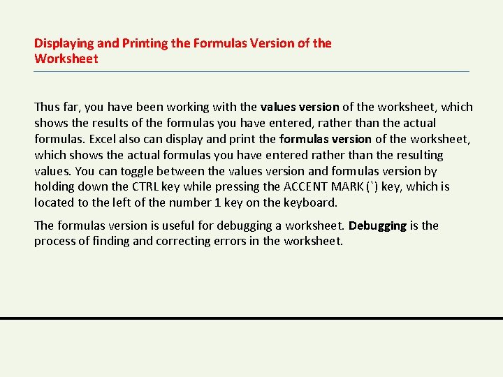 Displaying and Printing the Formulas Version of the Worksheet Thus far, you have been