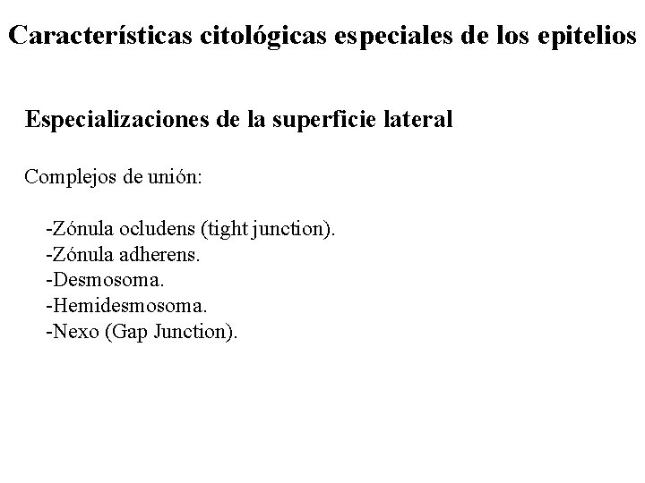 Características citológicas especiales de los epitelios Especializaciones de la superficie lateral Complejos de unión: