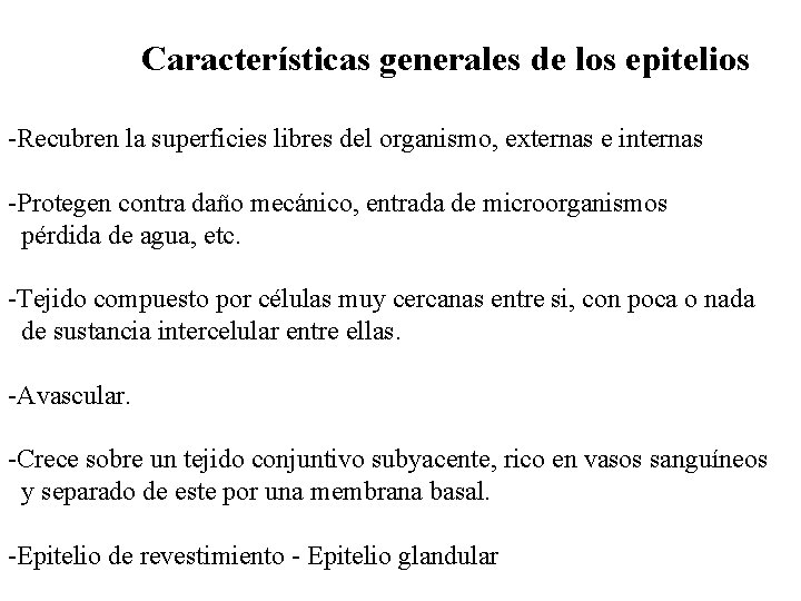 Características generales de los epitelios -Recubren la superficies libres del organismo, externas e internas