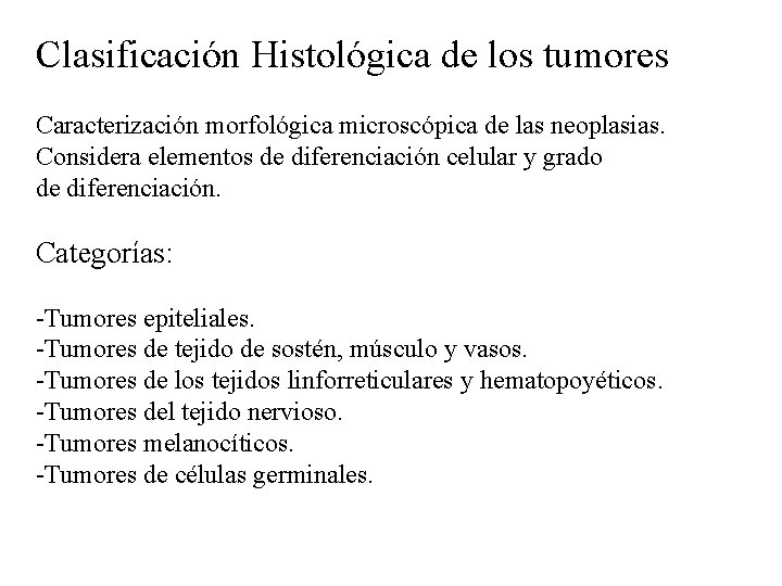 Clasificación Histológica de los tumores Caracterización morfológica microscópica de las neoplasias. Considera elementos de