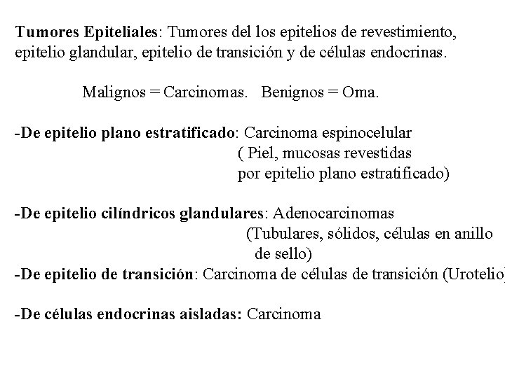 Tumores Epiteliales: Tumores del los epitelios de revestimiento, epitelio glandular, epitelio de transición y