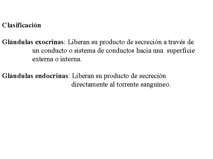 Clasificación Glándulas exocrinas: Liberan su producto de secreción a través de un conducto o