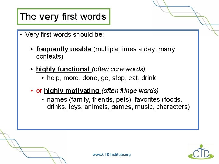 The very first words • Very first words should be: • frequently usable (multiple