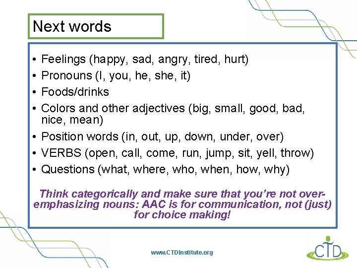 Next words • • Feelings (happy, sad, angry, tired, hurt) Pronouns (I, you, he,