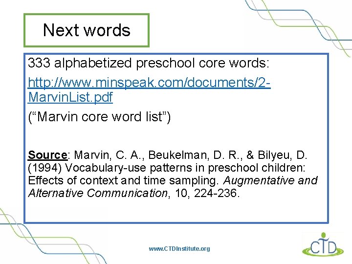 Next words 333 alphabetized preschool core words: http: //www. minspeak. com/documents/2 Marvin. List. pdf