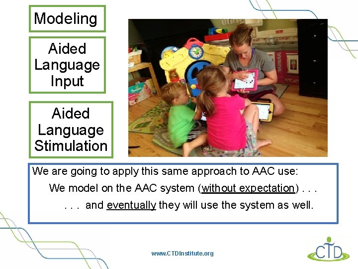 Modeling Aided Language Input Aided Language Stimulation We are going to apply this same