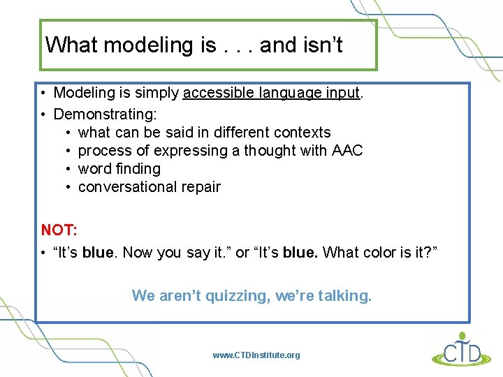 What modeling is. . . and isn’t • Modeling is simply accessible language input.