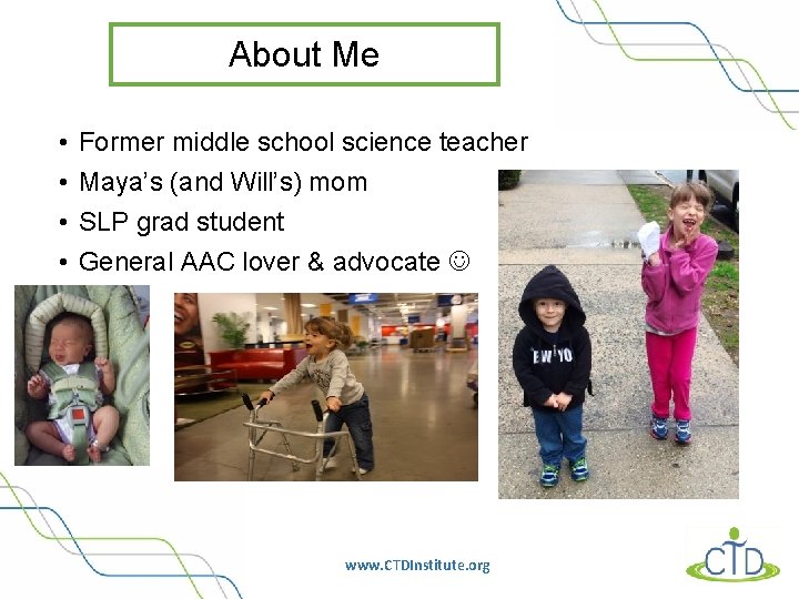 About Me • • Former middle school science teacher Maya’s (and Will’s) mom SLP