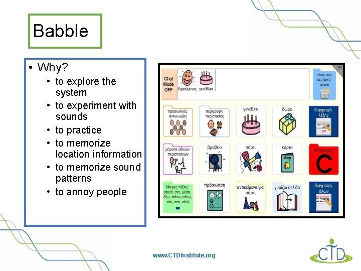 Babble • Why? • to explore the system • to experiment with sounds •