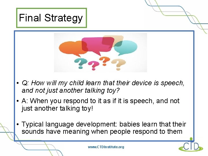 Final Strategy • Q: How will my child learn that their device is speech,