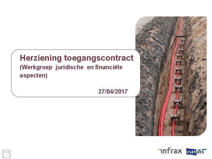 Herziening toegangscontract (Werkgroep juridische en financiële aspecten) 27/04/2017 