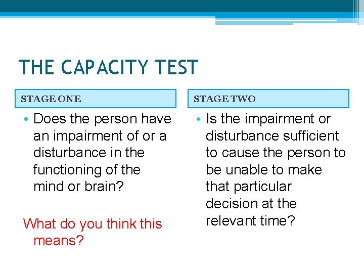 THE CAPACITY TEST STAGE ONE STAGE TWO • Does the person have an impairment