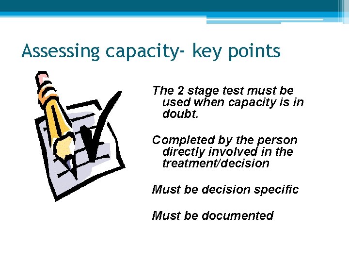 Assessing capacity- key points The 2 stage test must be used when capacity is