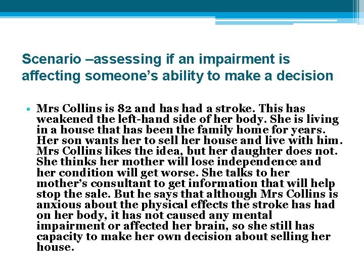 Scenario –assessing if an impairment is affecting someone’s ability to make a decision •