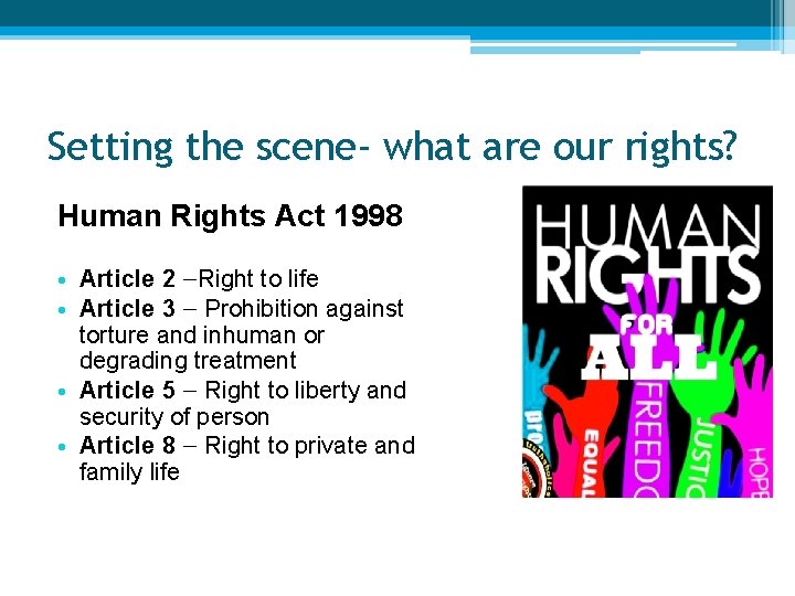 Setting the scene- what are our rights? Human Rights Act 1998 • Article 2