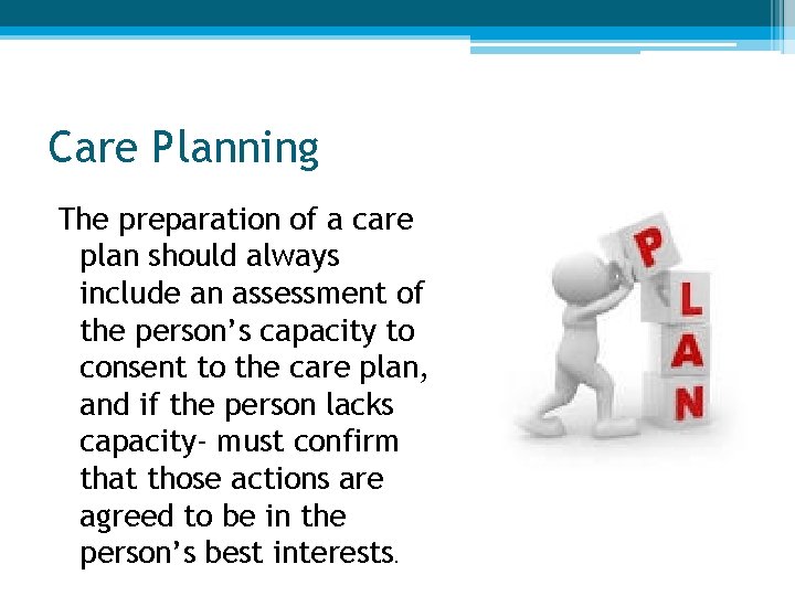 Care Planning The preparation of a care plan should always include an assessment of
