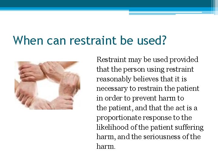 When can restraint be used? Restraint may be used provided that the person using