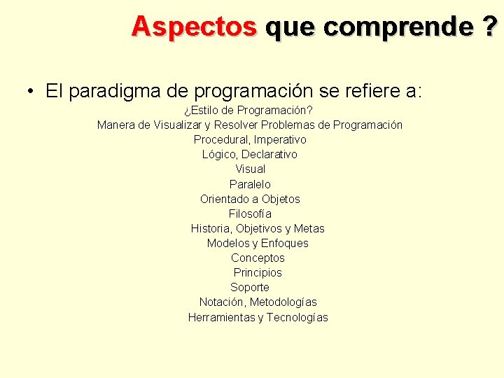 Aspectos que comprende ? • El paradigma de programación se refiere a: ¿Estilo de