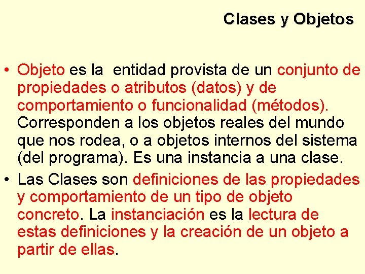 Clases y Objetos • Objeto es la entidad provista de un conjunto de propiedades