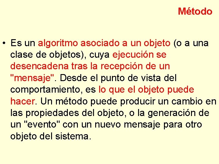 Método • Es un algoritmo asociado a un objeto (o a una clase de