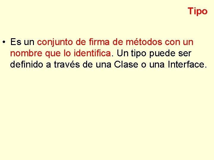 Tipo • Es un conjunto de firma de métodos con un nombre que lo