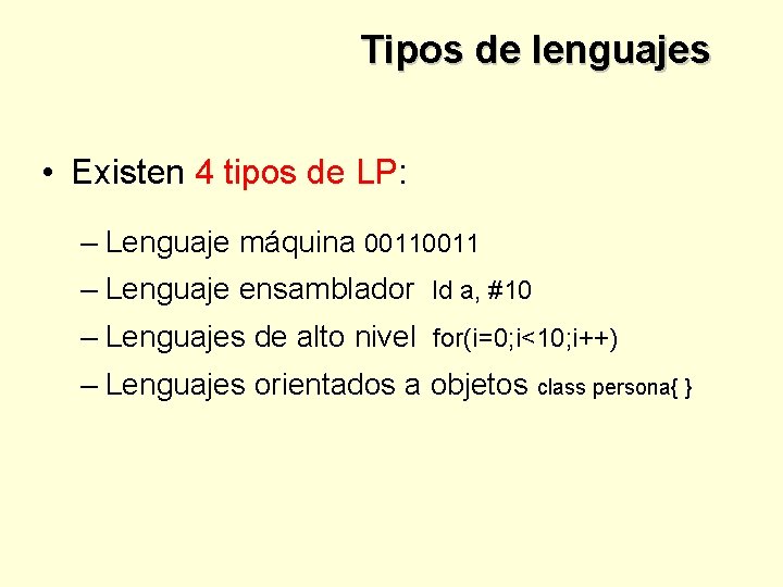 Tipos de lenguajes • Existen 4 tipos de LP: – Lenguaje máquina 0011 –