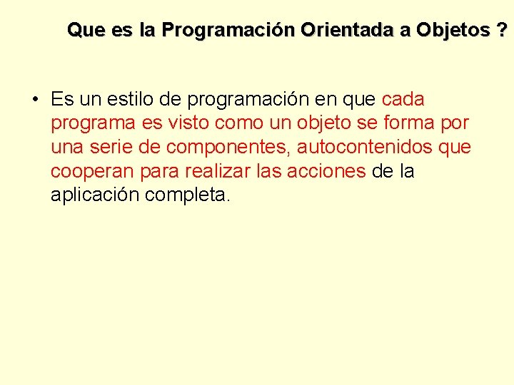 Que es la Programación Orientada a Objetos ? • Es un estilo de programación
