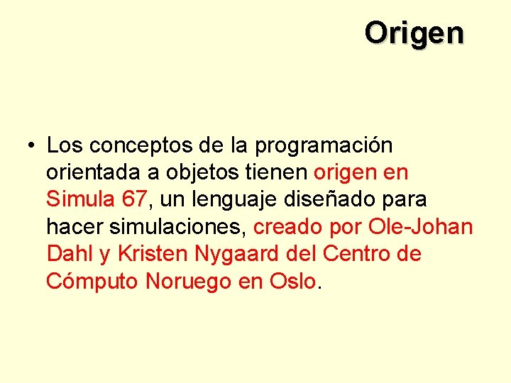 Origen • Los conceptos de la programación orientada a objetos tienen origen en Simula