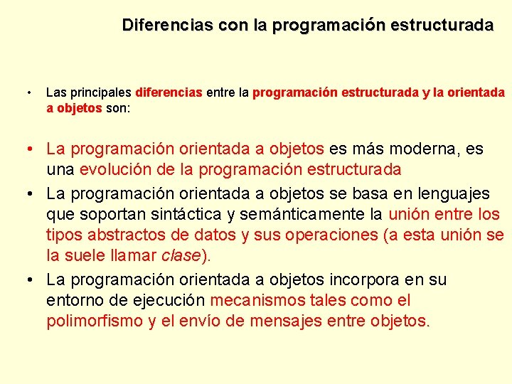 Diferencias con la programación estructurada • Las principales diferencias entre la programación estructurada y