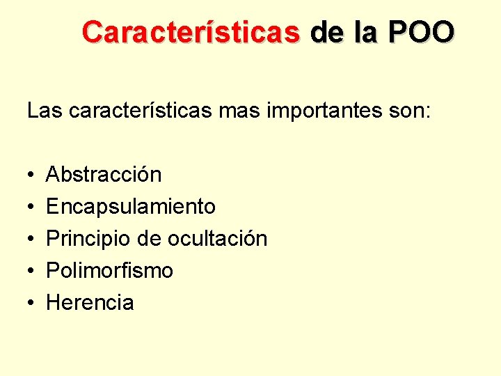 Características de la POO Las características mas importantes son: • • • Abstracción Encapsulamiento