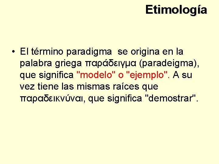 Etimología • El término paradigma se origina en la palabra griega παράδειγμα (paradeigma), que
