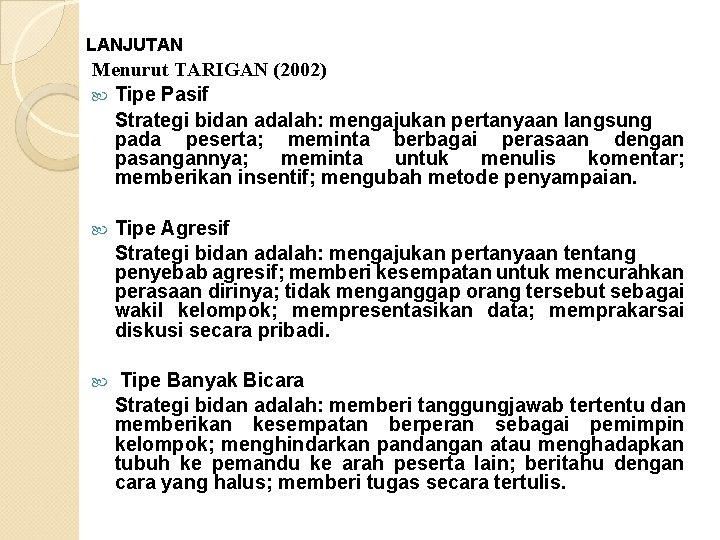 LANJUTAN Menurut TARIGAN (2002) Tipe Pasif Strategi bidan adalah: mengajukan pertanyaan langsung pada peserta;