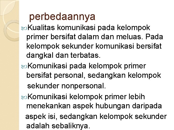 perbedaannya Kualitas komunikasi pada kelompok primer bersifat dalam dan meluas. Pada kelompok sekunder komunikasi