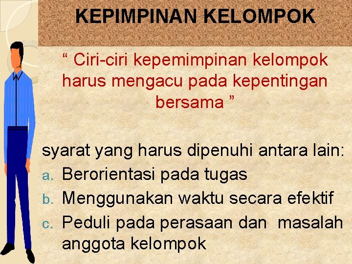 KEPIMPINAN KELOMPOK “ Ciri-ciri kepemimpinan kelompok harus mengacu pada kepentingan bersama ” syarat yang