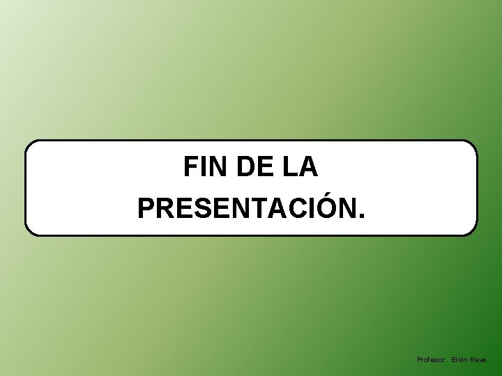 FIN DE LA PRESENTACIÓN. Profesor. Elkin Rave 