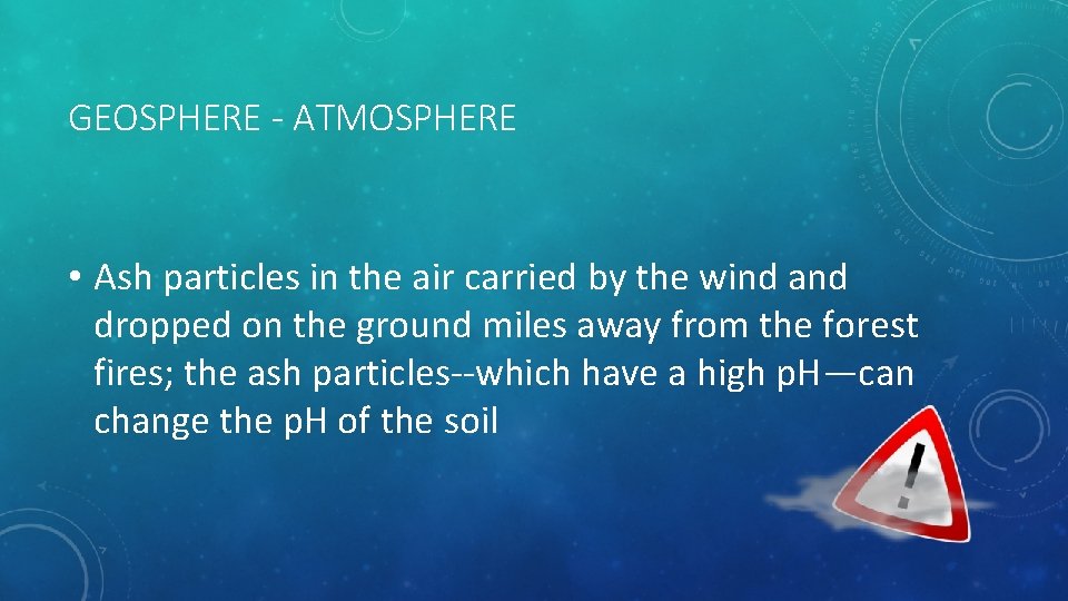 GEOSPHERE - ATMOSPHERE • Ash particles in the air carried by the wind and