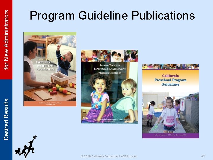 for New Administrators Desired Results Program Guideline Publications © 2019 California Department of Education