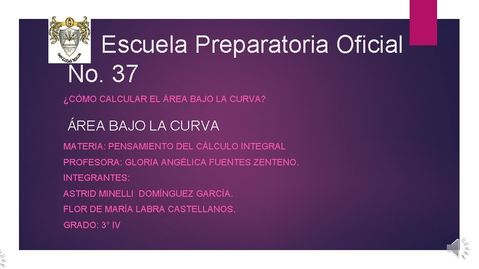 Escuela Preparatoria Oficial No. 37 ¿CÓMO CALCULAR EL ÁREA BAJO LA CURVA? ÁREA BAJO