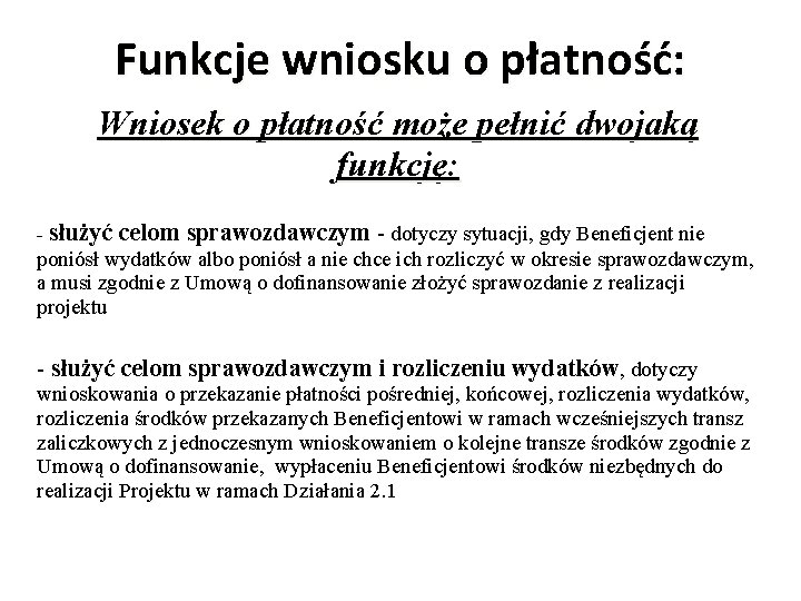 Funkcje wniosku o płatność: Wniosek o płatność może pełnić dwojaką funkcję: - służyć celom