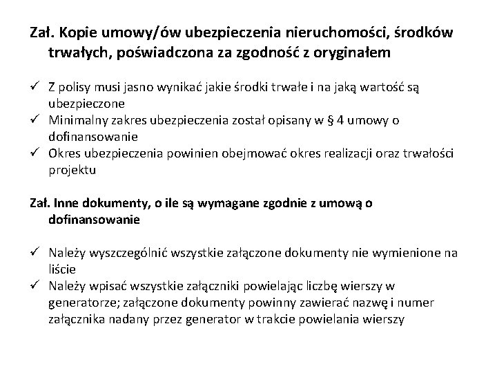 Zał. Kopie umowy/ów ubezpieczenia nieruchomości, środków trwałych, poświadczona za zgodność z oryginałem ü Z